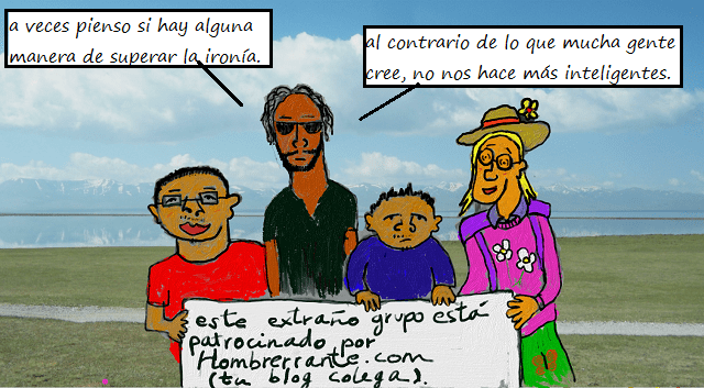 La ironía. Ese tema.